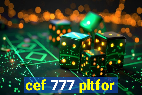 cef 777 pltfor